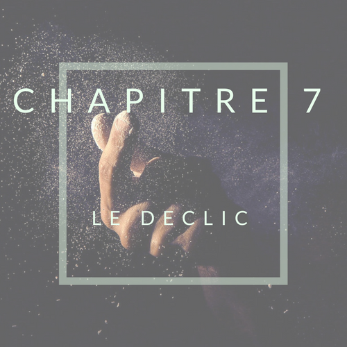 CHAPITRE 7: Le déclic