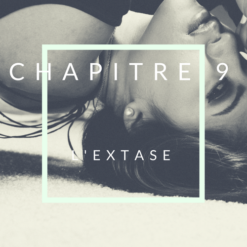 CHAPITRE 9: L'extase